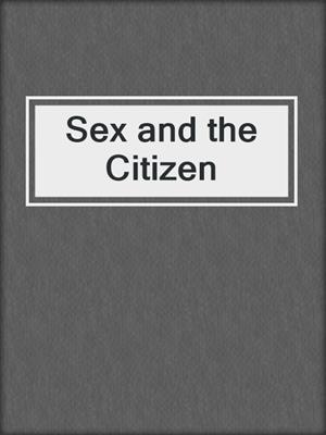 cover image of Sex and the Citizen