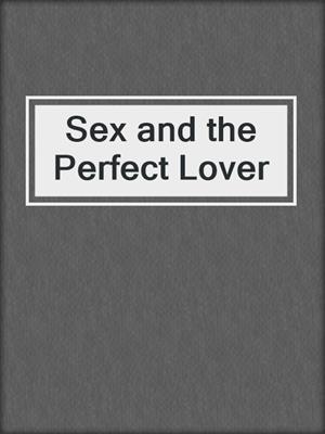 cover image of Sex and the Perfect Lover