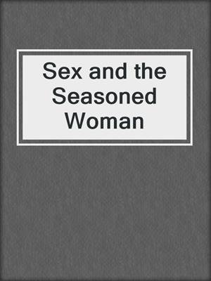 cover image of Sex and the Seasoned Woman