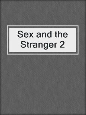 cover image of Sex and the Stranger 2