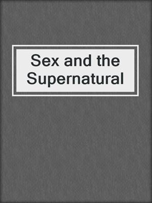 cover image of Sex and the Supernatural