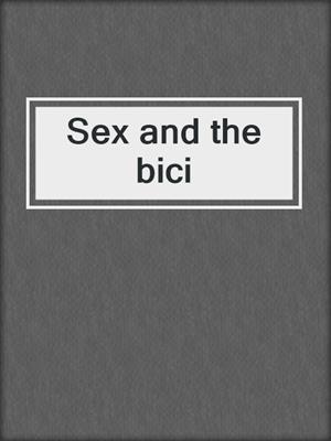 cover image of Sex and the bici