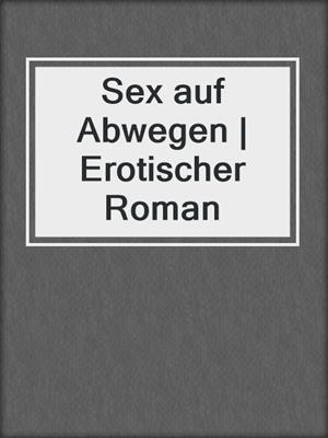 cover image of Sex auf Abwegen | Erotischer Roman