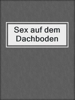 cover image of Sex auf dem Dachboden
