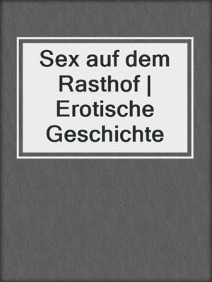 cover image of Sex auf dem Rasthof | Erotische Geschichte