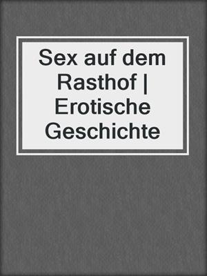 cover image of Sex auf dem Rasthof | Erotische Geschichte