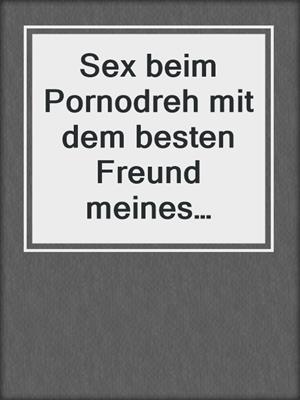 cover image of Sex beim Pornodreh mit dem besten Freund meines Mannes