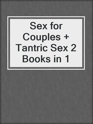 cover image of Sex for Couples + Tantric Sex 2 Books in 1