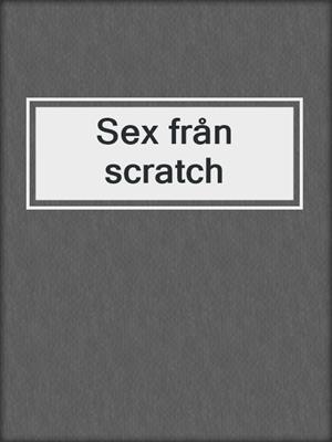 cover image of Sex från scratch