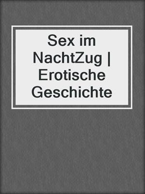 cover image of Sex im NachtZug | Erotische Geschichte