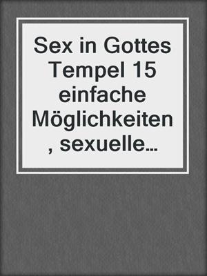 cover image of Sex in Gottes Tempel 15 einfache Möglichkeiten, sexuelle Unmoral und emotionale Fallen in Ihrem