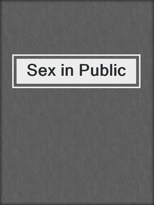 cover image of Sex in Public