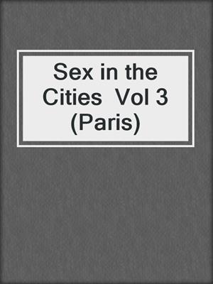 cover image of Sex in the Cities  Vol 3 (Paris)