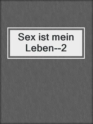 cover image of Sex ist mein Leben--2