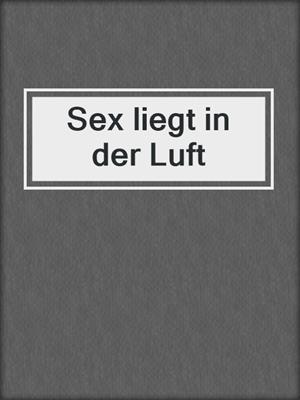 cover image of Sex liegt in der Luft