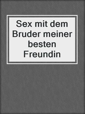 cover image of Sex mit dem Bruder meiner besten Freundin