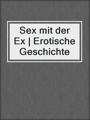 cover image of Sex mit der Ex | Erotische Geschichte