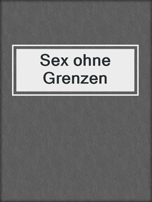 cover image of Sex ohne Grenzen