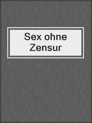 cover image of Sex ohne Zensur