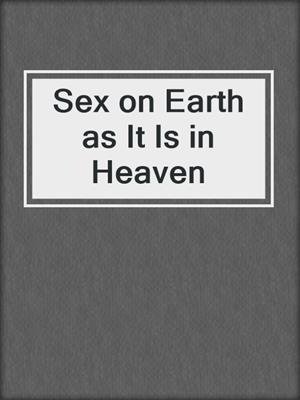 cover image of Sex on Earth as It Is in Heaven