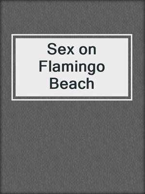 cover image of Sex on Flamingo Beach
