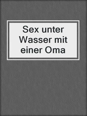 cover image of Sex unter Wasser mit einer Oma