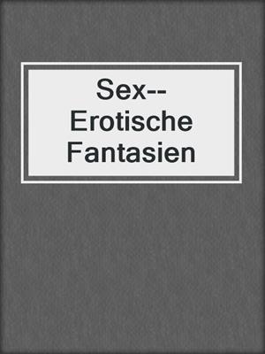 cover image of Sex--Erotische Fantasien