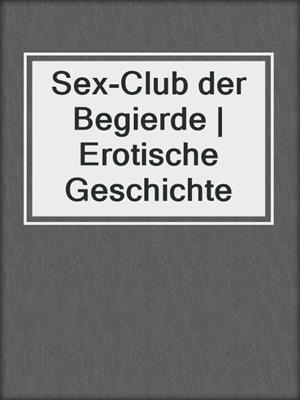 cover image of Sex-Club der Begierde | Erotische Geschichte
