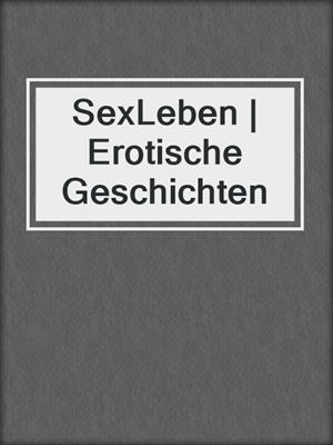 cover image of SexLeben | Erotische Geschichten