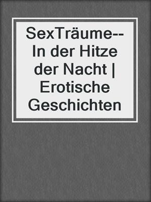 cover image of SexTräume--In der Hitze der Nacht | Erotische Geschichten