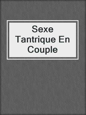 cover image of Sexe Tantrique En Couple