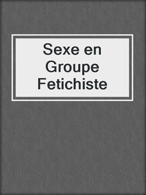 cover image of Sexe en Groupe Fetichiste