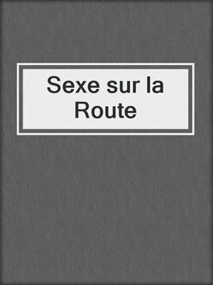 cover image of Sexe sur la Route