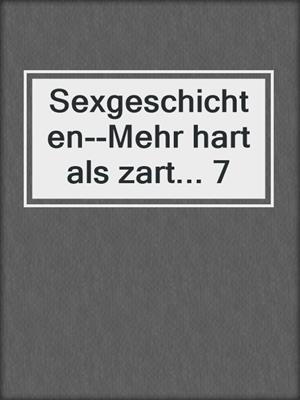 cover image of Sexgeschichten--Mehr hart als zart... 7