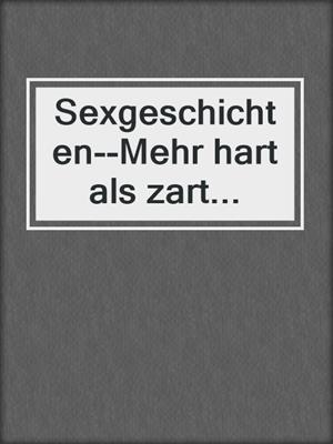 cover image of Sexgeschichten--Mehr hart als zart...