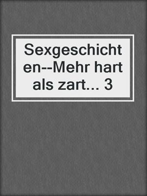 cover image of Sexgeschichten--Mehr hart als zart... 3