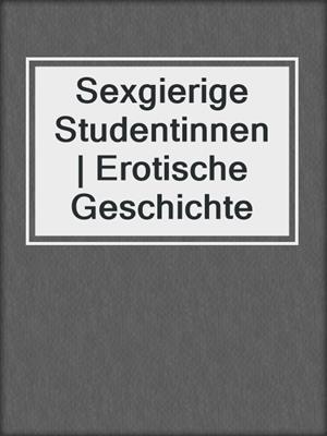 cover image of Sexgierige Studentinnen | Erotische Geschichte