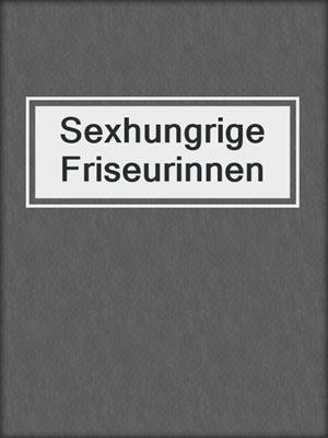 cover image of Sexhungrige Friseurinnen