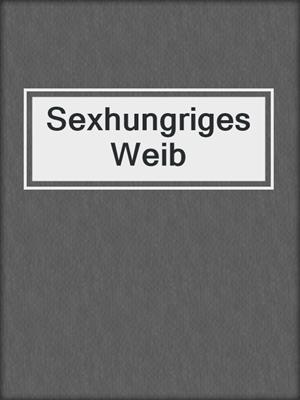 cover image of Sexhungriges Weib