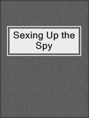 cover image of Sexing Up the Spy