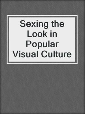cover image of Sexing the Look in Popular Visual Culture