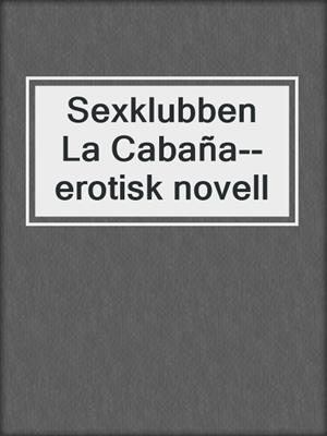 cover image of Sexklubben La Cabaña--erotisk novell