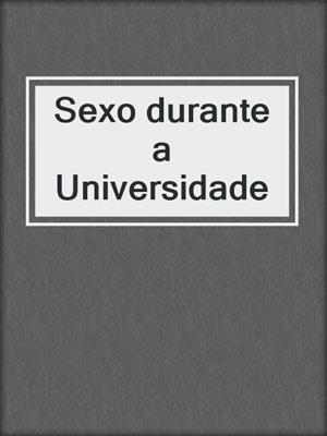 cover image of Sexo durante a Universidade