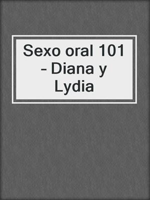 cover image of Sexo oral 101 – Diana y Lydia