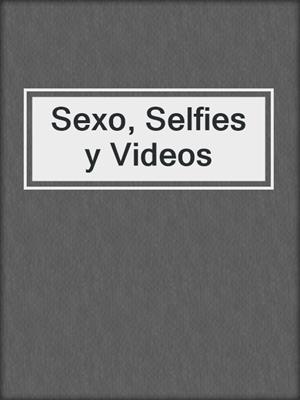 cover image of Sexo, Selfies y Videos