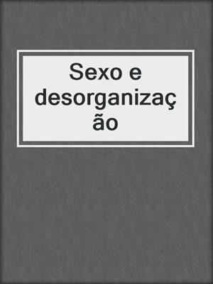cover image of Sexo e desorganização