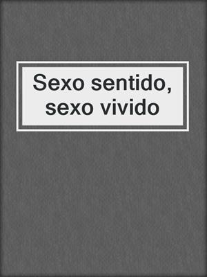 cover image of Sexo sentido, sexo vivido