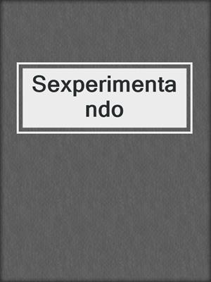 cover image of Sexperimentando