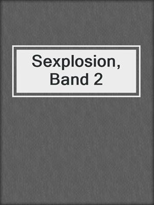 cover image of Sexplosion, Band 2