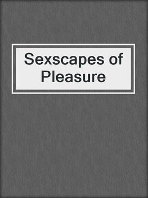 cover image of Sexscapes of Pleasure